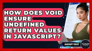 How Does Void Ensure Undefined Return Values In JavaScript - JavaScript Toolkit