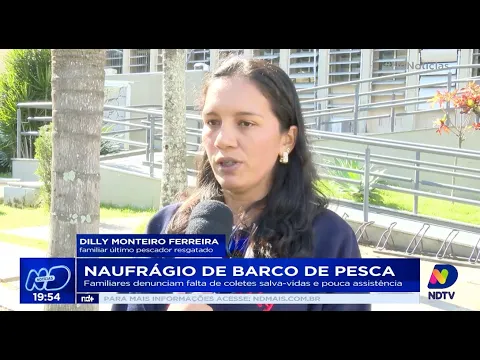 Naufrágio de barco de pesca: familiares denunciam falta de coletes salva-vidas e pouca assistência