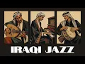 IRAQI JAZZ | Smooth Background Jazz Music from Iraq | 1 Hour 30 Minutes