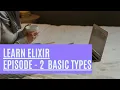 Learn about Elixir basic data types - Elixir Episode 2