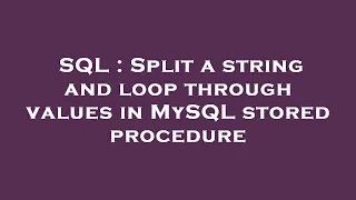 SQL Split a string and loop through values in MySQL stored procedure