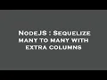 NodeJS Sequelize many to many with extra columns