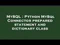 MySQL Python MySql Connector prepared statement and dictionary class