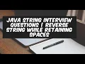 Java String Interview Questions Part 3 Reverse String While Retaining Spaces