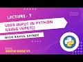 Lecture 7 Python Taking User Input In Python input Function