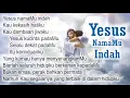 YESUS NAMAMU INDAH | Yang Kumau Hanya MenyenangkanMu | Yesus kucinta padaMu | lagu rohani kristen