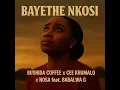 Bayethe Nkosi (feat. Cee Khumalo, Nosa & Babalwa G)