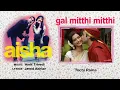 Gal Mitthi Mitthi Bol - Audio Song | Aisha | Sonam Kapoor | Abhay Deol | Javed Akhtar