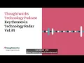 Key themes in Technology Radar Vol 34 Thoughtworks Technology Podcast