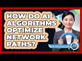 How Do AI Algorithms Optimize Network Paths