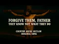 Forgive Them Father They Know Not What They Do - The Tragic Ballad Of Jesus Christ