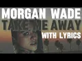 Lyrics: Morgan Wade- Take Me Away