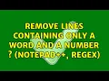 Remove lines containing only a word and a number notepad regex 2 Solutions