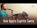 Download Lagu VEM AGORA ESPÍRITO SANTO - Pr. MARCIO PINHEIRO (Cover) Marcelo Brayner