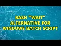 bash wait alternative for Windows batch script