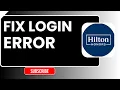 How to Fix Login Error in Hilton Honors 2026 Hilton App Sign In Fix Guide