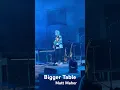 Bigger Table, Matt Maher @mattmahermusic