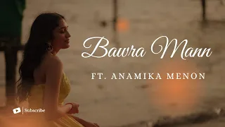 bawra mann cover ft anamika menon