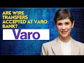 Are wire transfers accepted at Varo Bank