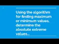 Using the algorithm for finding maximum or minimum values determine the absolute extreme values