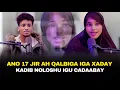 Download Lagu Ax! 35 JIRKI ANO 17 JIR AH JECLADAY IYO SIDU NOLOSHA IGU CADABAY