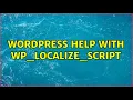 Wordpress Help with wp - localize