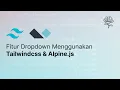 Fitur Dropdown Menggunakan Tailwindcss Alpine js