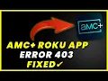 AMC Roku Error Code 403 How to Fix AMC Roku Error Code 403 FIXED