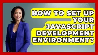 How To Set Up Your JavaScript Development Environment - JavaScript Toolkit