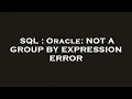 SQL Oracle NOT A GROUP BY EXPRESSION ERROR