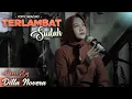 Download Lagu TERLAMBAT SUDAH - POPPY MERCURY COVER BY DILLA NOVERA
