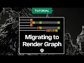 Migrating to Render Graph the Render Graph viewer