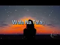 Wala Na Talaga - Klarisse De Guzman (Lyric Video)