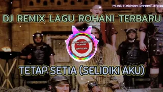 Download TETAP SETIA (SELIDIKI AKU) - DJ Rohani Remix Terbaru (FULL BASS) MP3