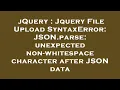 jQuery Jquery File Upload SyntaxError JSON parse unexpected non-whitespace character after JSON