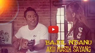 Download AKU MASIH SAYANG Bajul Ndanu bikin geleng-geleng kepala MP3