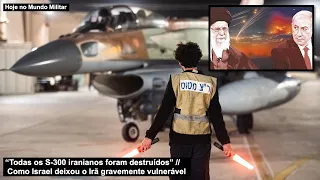 “Todas as defesas S-300 iranianas foram destruídas” Como Israel deixou o Irã gravemente vulnerável