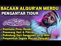 MUROTTAL MERDU PENGANTAR TIDUR,AYAT KURSI, ALWAQIAH,ALMULK,AR RAHMAN,YASIN,BY:Alaa Aqel