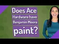 Does Ace Hardware have Benjamin Moore paint