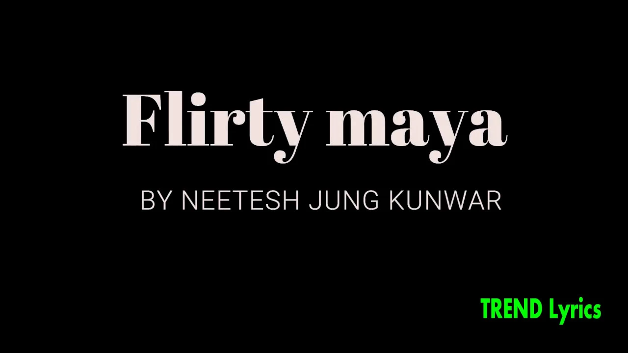 Flirty maya by Neetesh Jung Kunwar (Lyrics and chords) Flirty maya by Neetesh Jung Kunwar (Lyrics and chords)