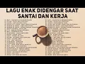 Download Lagu Lagu Enak Didengar Saat Santai \u0026 Kerja Full Lirik