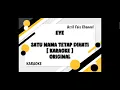Download Lagu [ KARAOKE ] EYE - SATU NAMA TETAP DIHATI