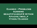 Django Problems running beautifulsoup4 within Django