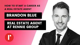 Brandon Blue: How to Start a Career as a Real Estate Agent (Real Estate Agent at Rennie Group)