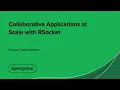 Collaborative Applications at Scale with RSocket