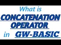 CONCATENATION OPERATOR in GW-BASIC with Practical Example in GW-BASIC
