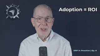 ERP Adoption Why People Not Software Deliver ROI ERP in Practice Ep 6