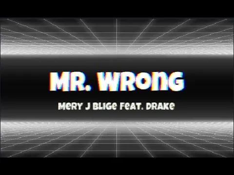 Download MP3 Mr Wrong - Mary J Blige Ft Drake (Lyrics)