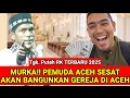 Lagu DAKWAH PANAS TGK PUTEH RK TERBARU‼️PEMUDA ACEH SESAT BANGUN GEREJA DIACEH