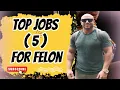 Top 5 Felon Friendly Jobs How to Find Felon-Friendly Employment Work from Home Jobs for Felons